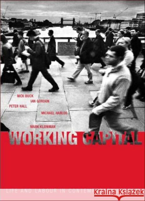 Working Capital : Life and Labour in Contemporary London Nick Buck Ian Gordon Peter Hall 9780415279314 Routledge