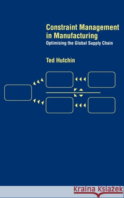 Constraint Management in Manufacturing: Optimising the Supply Chain Hutchin, Ted 9780415285193 CRC