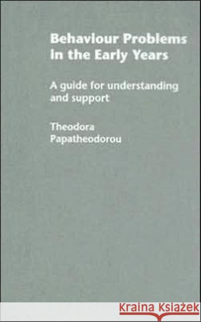 Behaviour Problems in the Early Years: A Guide for Understanding and Support Papatheodorou, Theodora 9780415286978 Falmer Press