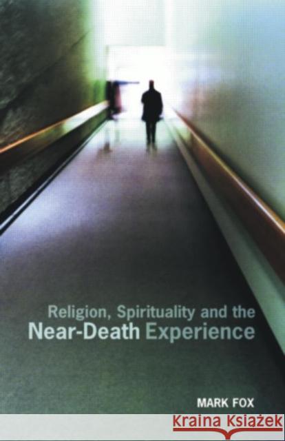 Religion, Spirituality and the Near-Death Experience Mark Fox 9780415288309 Routledge