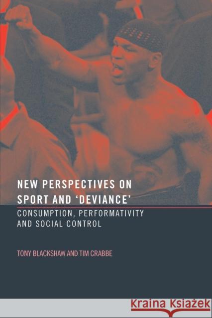 New Perspectives on Sport and 'Deviance': Consumption, Peformativity and Social Control Crabbe, Tim 9780415288859 Routledge