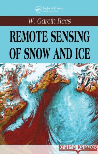 Remote Sensing of Snow and Ice W. Gareth Rees 9780415298315 Taylor & Francis Group
