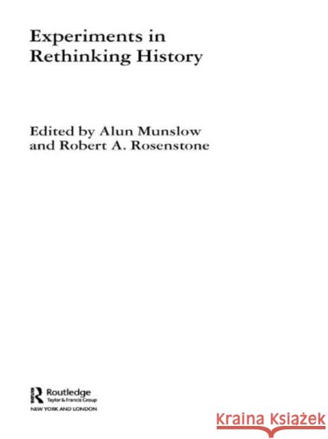 Experiments in Rethinking History Alun Munslow Robert A. Rosenstone 9780415301459 Routledge