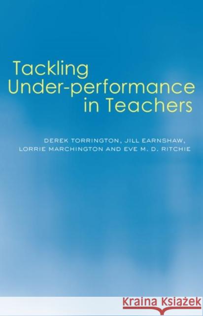 Tackling Under-performance in Teachers Derek Torrington Jill Earnshaw Lorrie Marchington 9780415304283 Routledge/Falmer