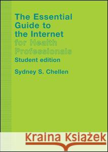 The Essential Guide to the Internet for Health Professionals Sydney S. Chellen Sydney Chellan 9780415305563 Routledge