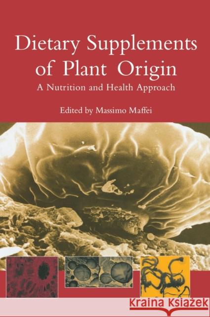 Dietary Supplements of Plant Origin: A Nutrition and Health Approach Maffei, Massimo 9780415308359 CRC Press