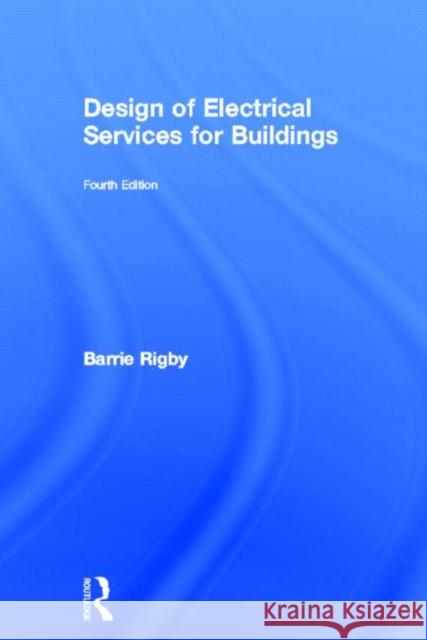 Design of Electrical Services for Buildings Barrie Rigby 9780415310826 Spons Architecture Price Book