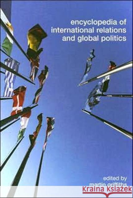 Encyclopedia of International Relations and Global Politics Mart Griffiths 9780415311601 Routledge