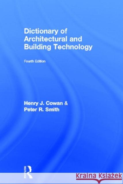 Dictionary of Architectural and Building Technology Henry J. Cowan 9780415312332 Routledge