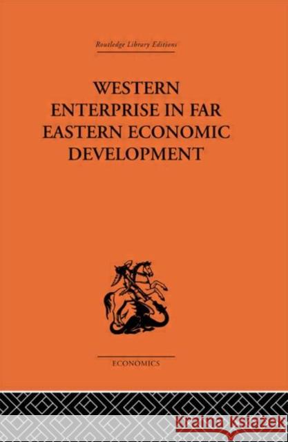 Western Enterprise in Far Eastern Economic Development G. C. Allen Audrey G. Donnithorne 9780415312950 Routledge