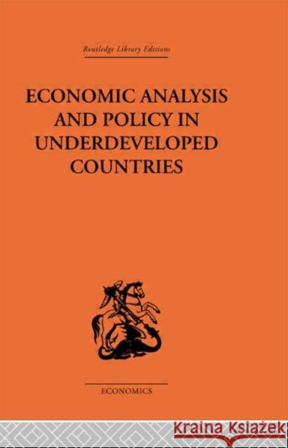 Economic Analysis and Policy in Underdeveloped Countries Peter Tamas Bauer Bauer Peter 9780415312974 Routledge