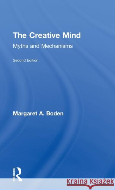 The Creative Mind: Myths and Mechanisms Boden, Margaret A. 9780415314527 Routledge