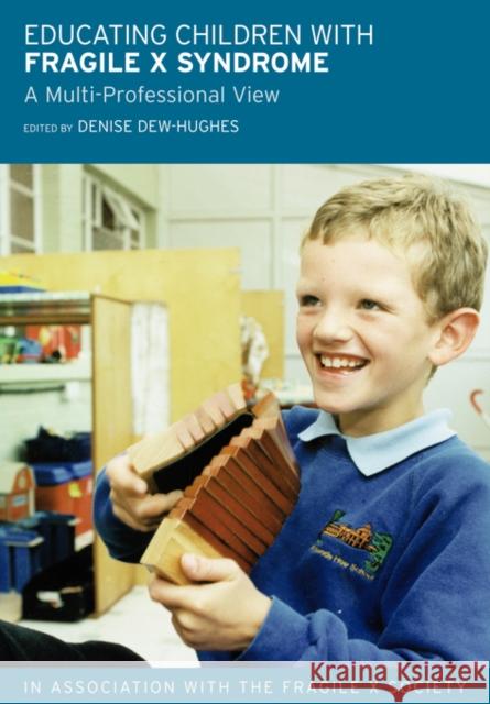Educating Children with Fragile X Syndrome: A Multi-Professional View Dew-Hughes, Denise 9780415314886 Routledge/Falmer
