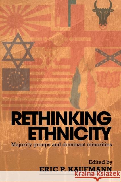 Rethinking Ethnicity: Majority Groups and Dominant Minorities Kaufmann, Eric P. 9780415315432 Routledge