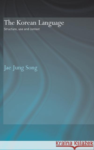 The Korean Language: Structure, Use and Context Song, Jae Jung 9780415328029 Taylor & Francis