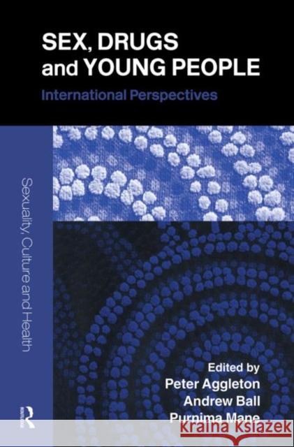 Sex, Drugs and Young People: International Perspectives Aggleton, Peter 9780415328777 Routledge