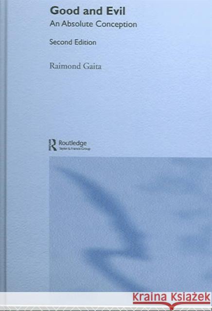 Good and Evil: An Absolute Conception Gaita, Raimond 9780415332880 Routledge