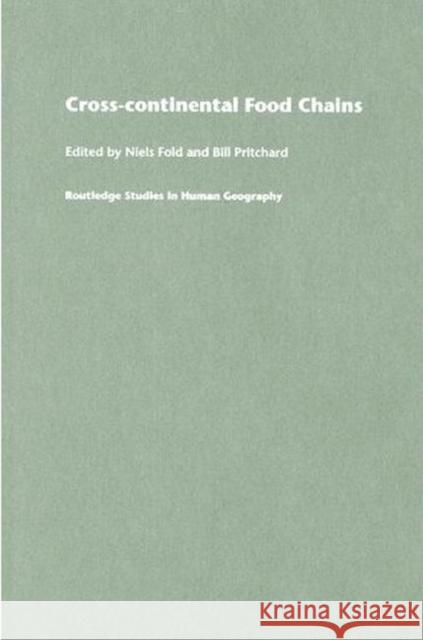 Cross-Continental Agro-Food Chains : Structures, Actors and Dynamics in the Global Food System Niels Fold Bill Pritchard 9780415337939 Routledge