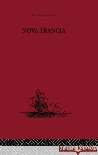 Nova Francia : A Description of Acadia, 1606 Marc Lescarbot P. Erondelle 9780415344685 Routledge