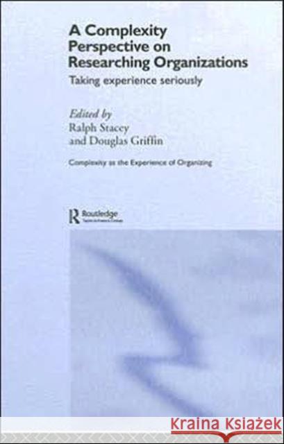 A Complexity Perspective on Researching Organisations: Taking Experience Seriously Griffin, Douglas 9780415351300 Routledge