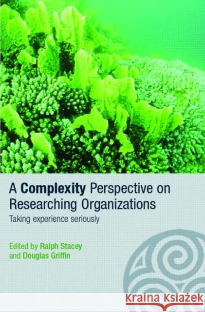 A Complexity Perspective on Researching Organisations: Taking Experience Seriously Griffin, Douglas 9780415351317 Routledge