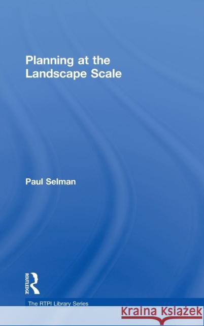 Planning at the Landscape Scale Paul H. Selman P. Selman 9780415351416 Routledge