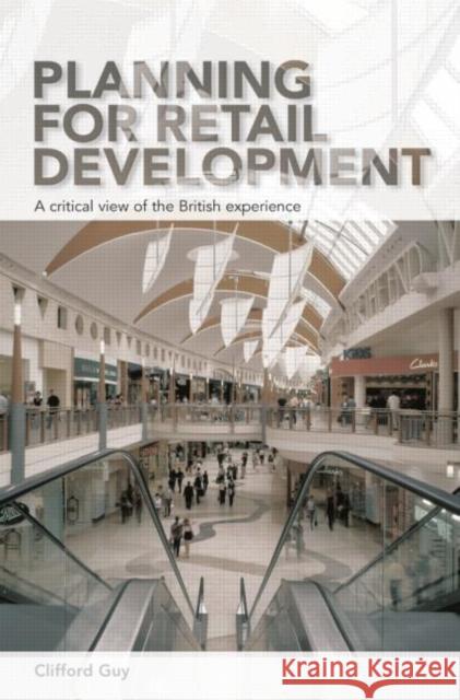 Planning for Retail Development: A Critical View of the British Experience Guy, Clifford 9780415354530 Routledge