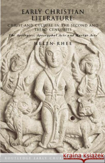 Early Christian Literature: Christ and Culture in the Second and Third Centuries Rhee, Helen 9780415354875 Routledge