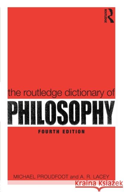 The Routledge Dictionary of Philosophy Michael Proudfoot A R Lacey  9780415356459 Taylor & Francis