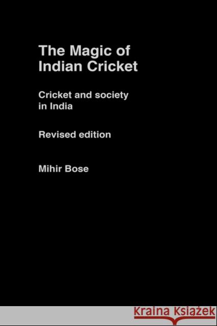 The Magic of Indian Cricket: Cricket and Society in India Bose, Mihir 9780415356916 Routledge