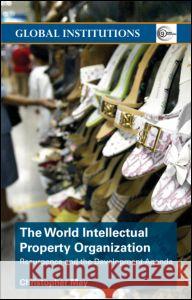 World Intellectual Property Organization (Wipo): Resurgence and the Development Agenda May, Christopher 9780415358019 Routledge
