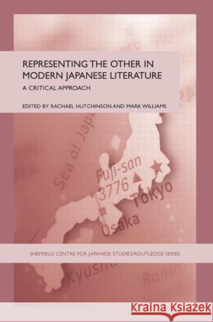 Representing the Other in Modern Japanese Literature: A Critical Approach Hutchinson, Rachael 9780415361866 Routledge