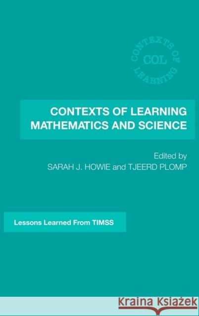 Contexts of Learning Mathematics and Science: Lessons Learned from Timss Howie, Sarah J. 9780415362252 Routledge