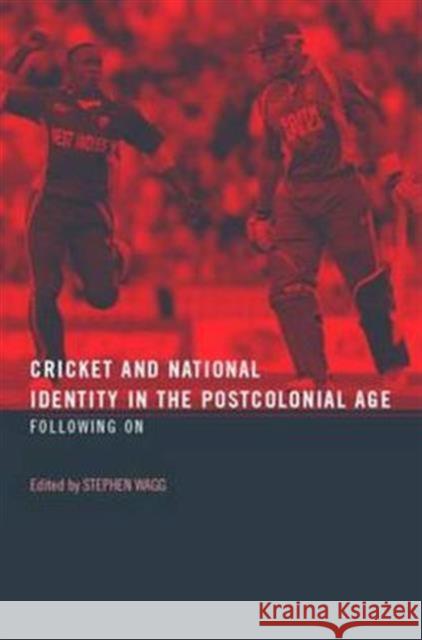 Cricket and National Identity in the Postcolonial Age: Following on Wagg, Stephen 9780415363488 Routledge