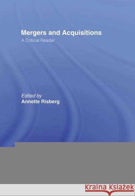 Mergers & Acquisitions : A Critical Reader Annette Risberg 9780415364607 Routledge