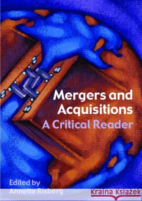 Mergers & Acquisitions: A Critical Reader Risberg, Annette 9780415364614 Routledge