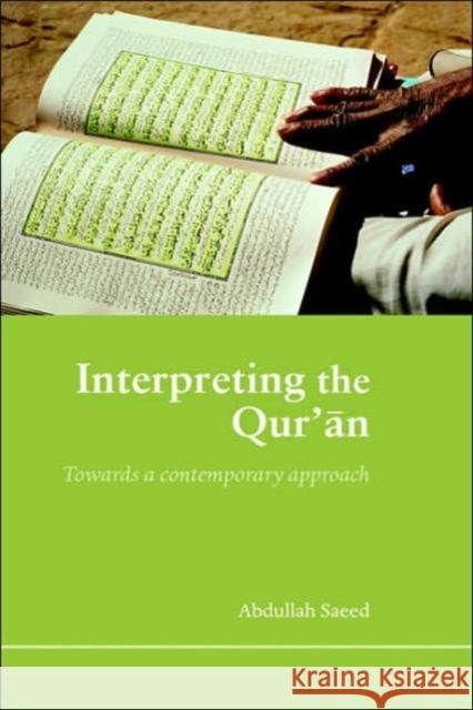 Interpreting the Qur'an: Towards a Contemporary Approach Saeed, Abdullah 9780415365376 Routledge