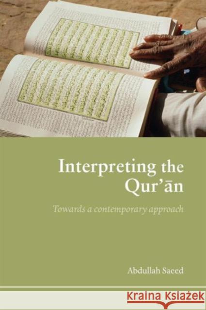 Interpreting the Qur'an: Towards a Contemporary Approach Saeed, Abdullah 9780415365383 Routledge