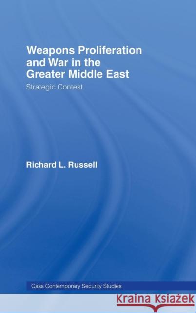 Weapons Proliferation and War in the Greater Middle East: Strategic Contest Russell, Richard L. 9780415365864 Routledge