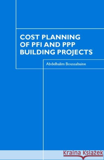 Cost Planning of PFI and PPP Building Projects Abdelhalim Boussabaine 9780415366229 Taylor & Francis Group