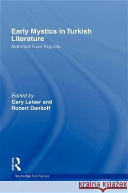 Early Mystics in Turkish Literature Mehmed Fuad Koprulu M. Koprulu Gary Leiser 9780415366861 Routledge