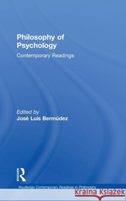 Philosophy of Psychology: Contemporary Readings Jose Luis Bermudez 9780415368612 Routledge