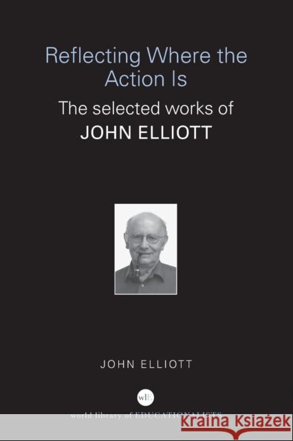 Reflecting Where the Action Is: The Selected Works of John Elliott Elliott, John 9780415369930 Routledge