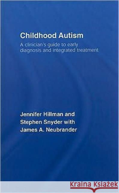 Childhood Autism: A Clinician's Guide to Early Diagnosis and Integrated Treatment Hillman, Jennifer 9780415372596 Routledge