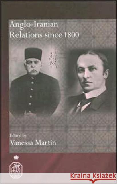 Anglo-Iranian Relations since 1800 Vanessa Martin 9780415372954 Routledge