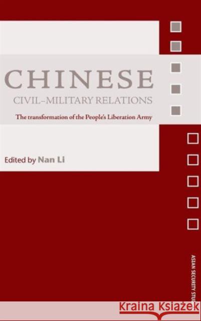 Chinese Civil-Military Relations: The Transformation of the People's Liberation Army Li, Nan 9780415379328 Falmer Press