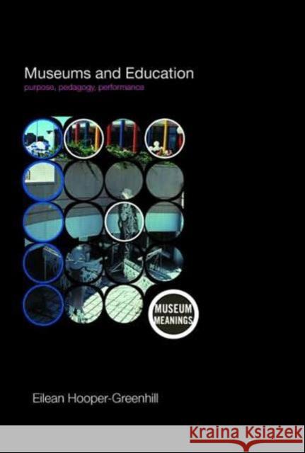 Museums and Education : Purpose, Pedagogy, Performance Eile Greenhill 9780415379359 Routledge