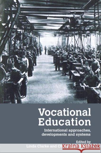 Vocational Education: International Approaches, Developments and Systems Clarke, Linda 9780415380614 Routledge
