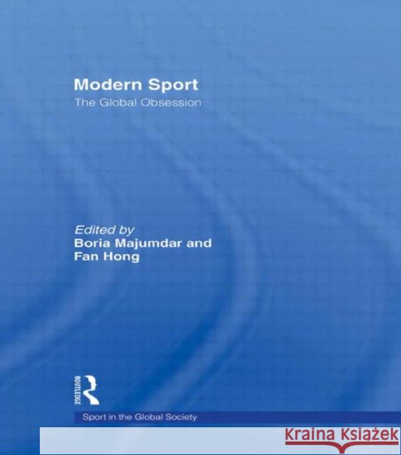 Modern Sport - The Global Obsession Boria Majumdar Fan Hong 9780415390545 Routledge