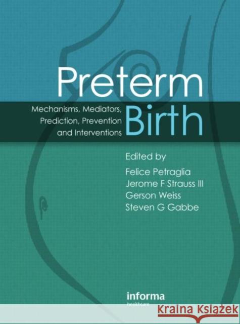 Preterm Birth: Mechanisms, Mediators, Prediction, Prevention & Interventions Petraglia, Felice 9780415392273 Informa Healthcare